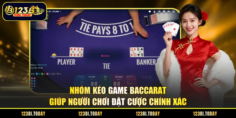 Nhóm kéo game Baccarat giúp người chơi đặt cược chính xác