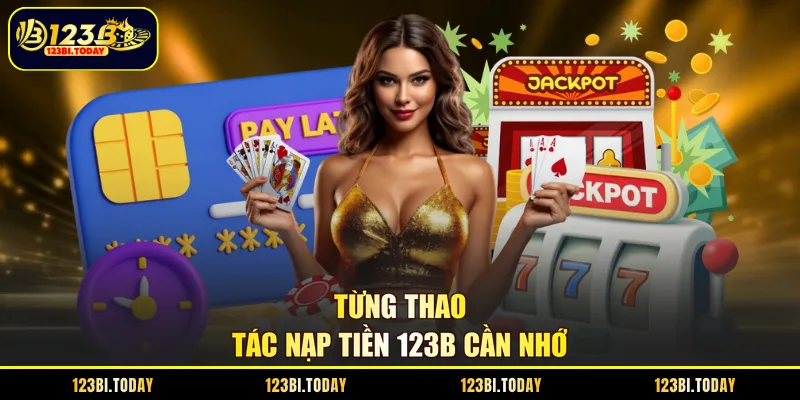 Từng thao tác nạp tiền 123B cần nhớ