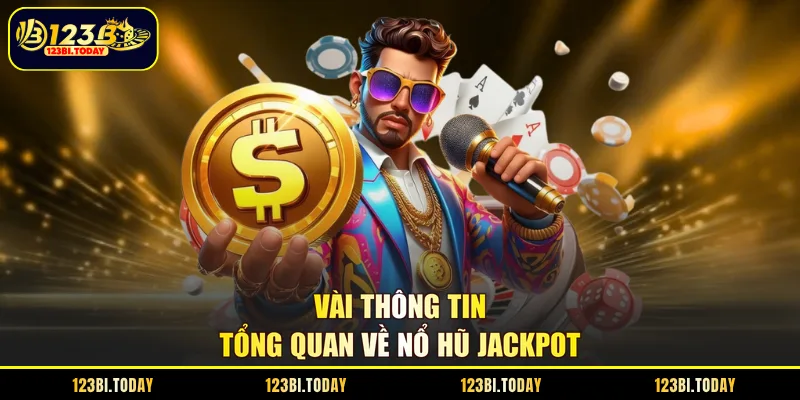 Vài thông tin tổng quan về nổ hũ jackpot 